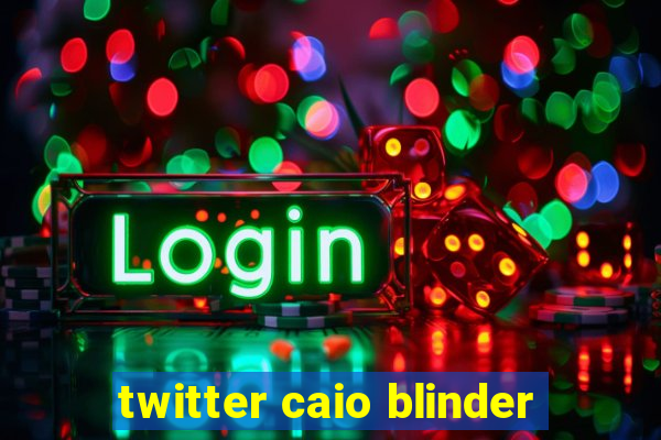 twitter caio blinder